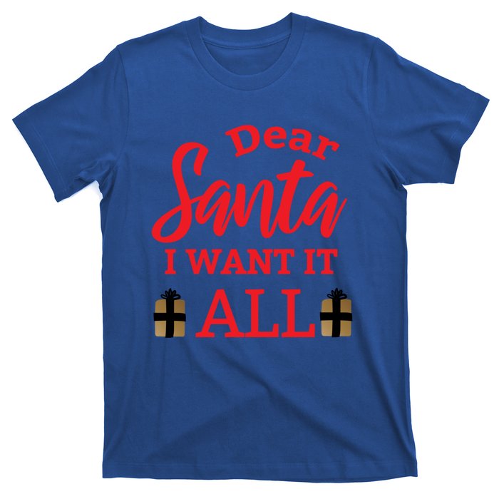 Funny Dear Santa I Want It All Christmas Xmas Funny Gift Funny Gift T-Shirt