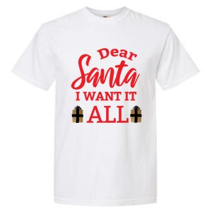 Funny Dear Santa I Want It All Christmas Xmas Funny Gift Funny Gift Garment-Dyed Heavyweight T-Shirt