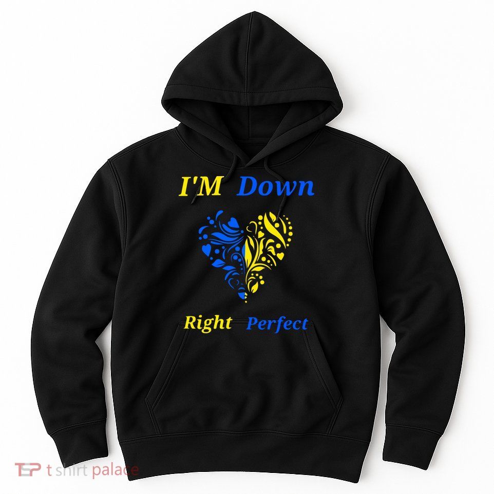 Funny Down Syndrome Right Perfect Heart Gift Hoodie