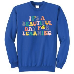 First Day School Its Beautiful Day For Learning Teacher Gift Sweatshirt