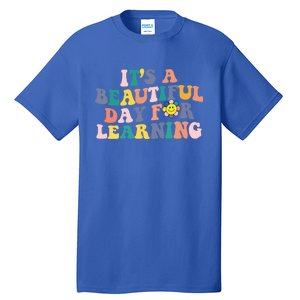 First Day School Its Beautiful Day For Learning Teacher Gift Tall T-Shirt