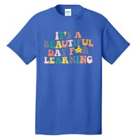 First Day School Its Beautiful Day For Learning Teacher Gift Tall T-Shirt