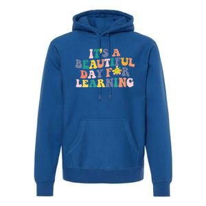 First Day School Its Beautiful Day For Learning Teacher Gift Premium Hoodie