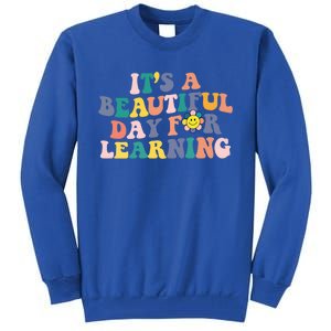 First Day School Its Beautiful Day For Learning Teacher Gift Tall Sweatshirt