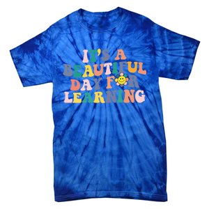 First Day School Its Beautiful Day For Learning Teacher Gift Tie-Dye T-Shirt