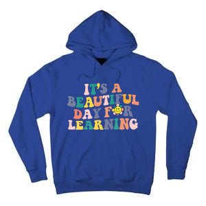 First Day School Its Beautiful Day For Learning Teacher Gift Tall Hoodie