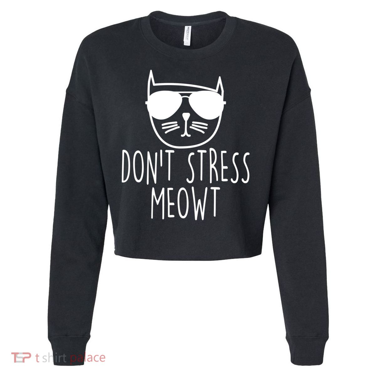 Funny Don't Stress Meowt Cat Owner Don't Stress Me Out Pun Cute Gift Cropped Pullover Crew