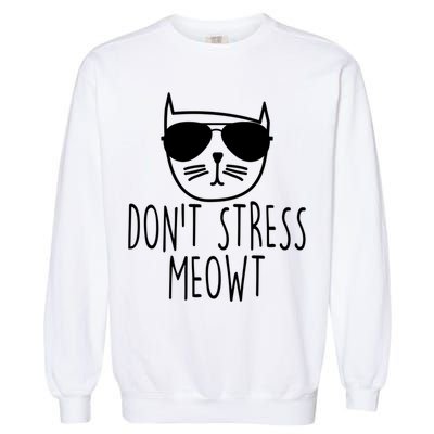 Funny Don't Stress Meowt Cat Owner Don't Stress Me Out Pun Cute Gift Garment-Dyed Sweatshirt