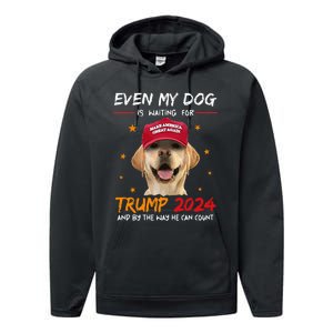 Funny Dog Saying Lover Even My Dog Is Waiting For Trump 2024 Performance Fleece Hoodie