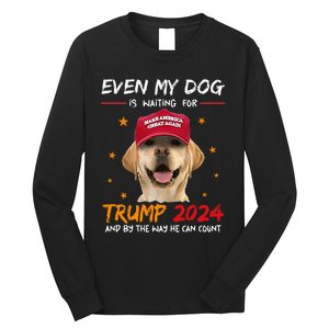 Funny Dog Saying Lover Even My Dog Is Waiting For Trump 2024 Long Sleeve Shirt