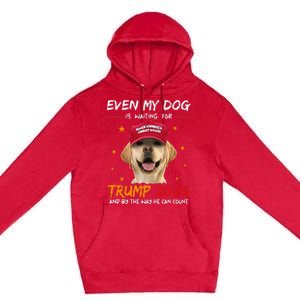 Funny Dog Saying Lover Even My Dog Is Waiting For Trump 2024 Premium Pullover Hoodie