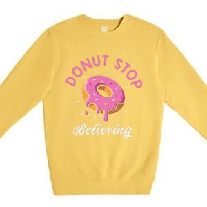 Funny Donut Stop Believing Donut Crew Positive Message Quote Premium Crewneck Sweatshirt