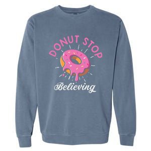 Funny Donut Stop Believing Donut Crew Positive Message Quote Garment-Dyed Sweatshirt