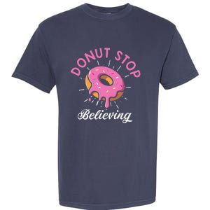 Funny Donut Stop Believing Donut Crew Positive Message Quote Garment-Dyed Heavyweight T-Shirt