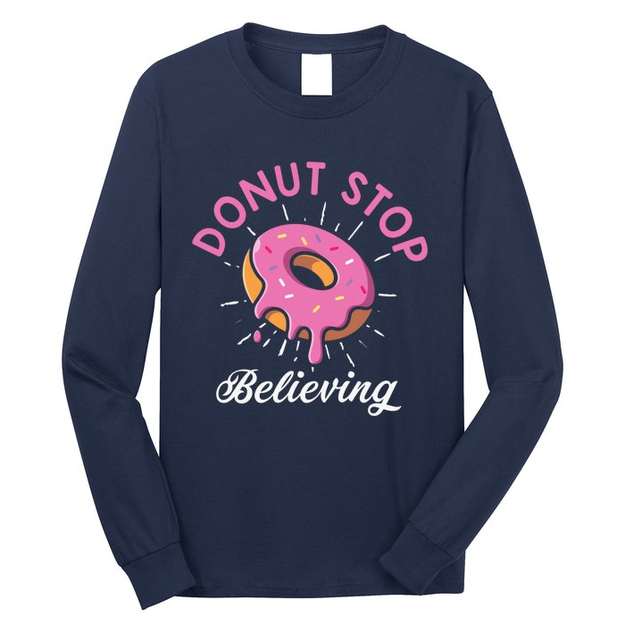 Funny Donut Stop Believing Donut Crew Positive Message Quote Long Sleeve Shirt