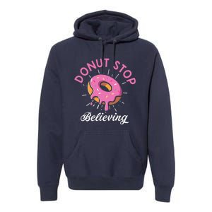 Funny Donut Stop Believing Donut Crew Positive Message Quote Premium Hoodie