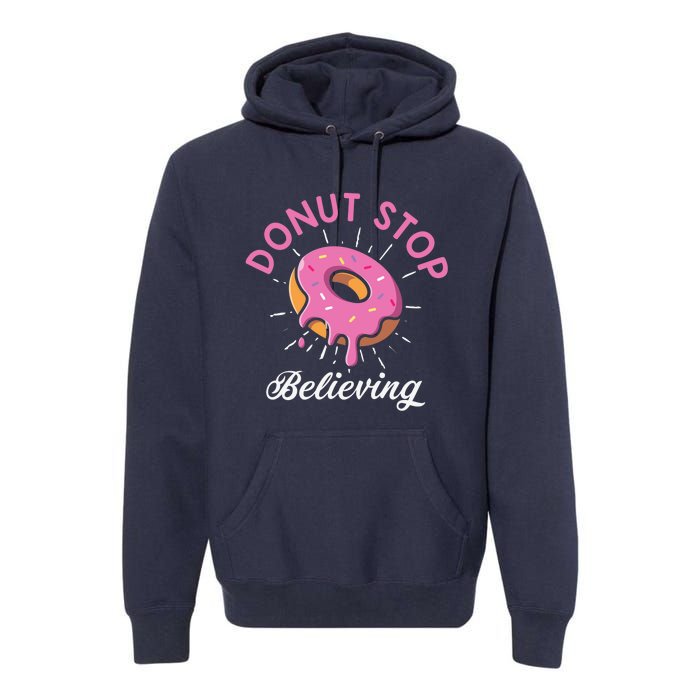 Funny Donut Stop Believing Donut Crew Positive Message Quote Premium Hoodie