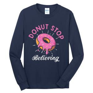 Funny Donut Stop Believing Donut Crew Positive Message Quote Tall Long Sleeve T-Shirt