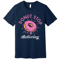 Funny Donut Stop Believing Donut Crew Positive Message Quote Premium T-Shirt