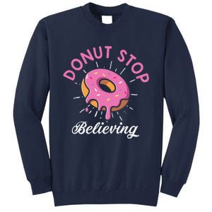 Funny Donut Stop Believing Donut Crew Positive Message Quote Tall Sweatshirt