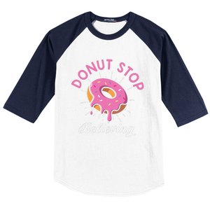 Funny Donut Stop Believing Donut Crew Positive Message Quote Baseball Sleeve Shirt