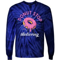 Funny Donut Stop Believing Donut Crew Positive Message Quote Tie-Dye Long Sleeve Shirt