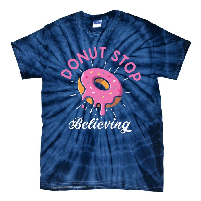 Funny Donut Stop Believing Donut Crew Positive Message Quote Tie-Dye T-Shirt