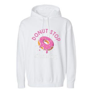 Funny Donut Stop Believing Donut Crew Positive Message Quote Garment-Dyed Fleece Hoodie