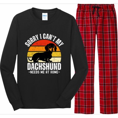 Funny Dachshund Sorry I CanT My Dachshund Needs Me At Home Gift Long Sleeve Pajama Set