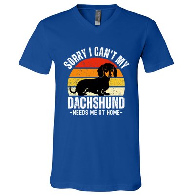 Funny Dachshund Sorry I CanT My Dachshund Needs Me At Home Gift V-Neck T-Shirt