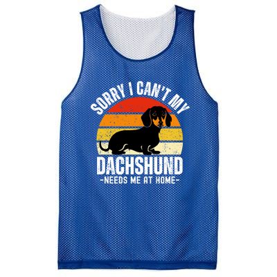 Funny Dachshund Sorry I CanT My Dachshund Needs Me At Home Gift Mesh Reversible Basketball Jersey Tank