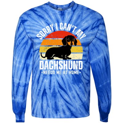 Funny Dachshund Sorry I CanT My Dachshund Needs Me At Home Gift Tie-Dye Long Sleeve Shirt