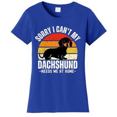 Funny Dachshund Sorry I CanT My Dachshund Needs Me At Home Gift Women's T-Shirt