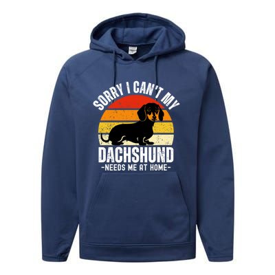 Funny Dachshund Sorry I CanT My Dachshund Needs Me At Home Gift Performance Fleece Hoodie