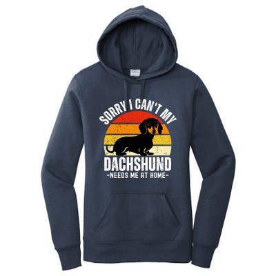 Funny Dachshund Sorry I CanT My Dachshund Needs Me At Home Gift Women's Pullover Hoodie