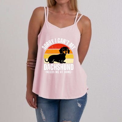 Funny Dachshund Sorry I CanT My Dachshund Needs Me At Home Gift Women's Strappy Tank