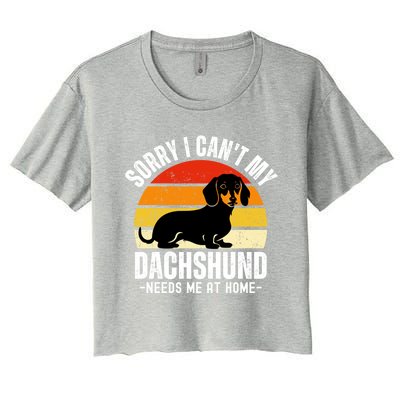 Funny Dachshund Sorry I CanT My Dachshund Needs Me At Home Gift Women's Crop Top Tee