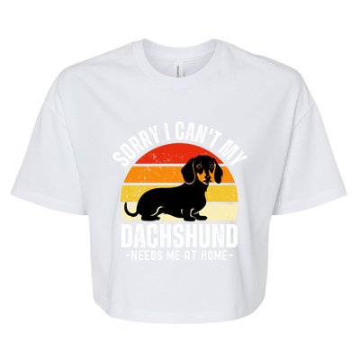 Funny Dachshund Sorry I CanT My Dachshund Needs Me At Home Gift Bella+Canvas Jersey Crop Tee