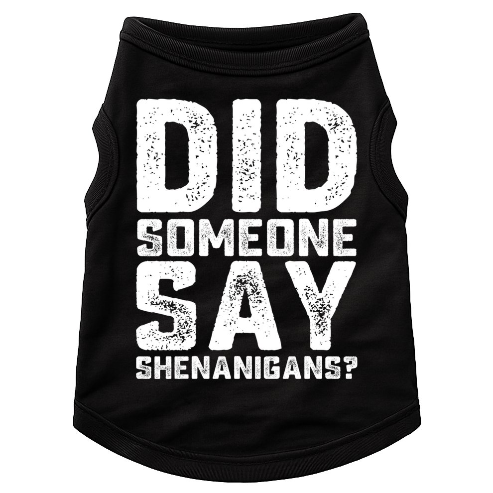 Funny Did Someone Say Shenanigans St Patricks Day Costume Doggie Tank
