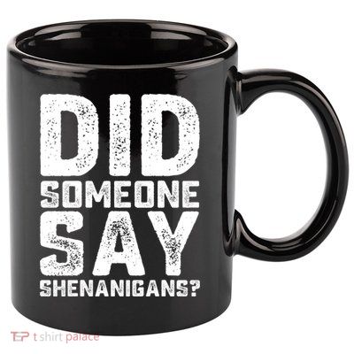 Funny Did Someone Say Shenanigans St Patricks Day Costume 11oz C Handle Ceramic Mug