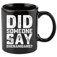 Funny Did Someone Say Shenanigans St Patricks Day Costume 11oz C Handle Ceramic Mug