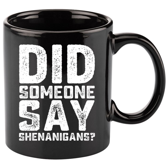 Funny Did Someone Say Shenanigans St Patricks Day Costume 11oz C Handle Ceramic Mug