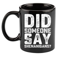 Funny Did Someone Say Shenanigans St Patricks Day Costume 11oz C Handle Ceramic Mug