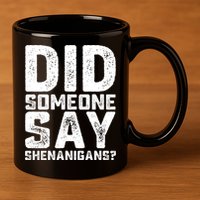 Funny Did Someone Say Shenanigans St Patricks Day Costume 11oz C Handle Ceramic Mug