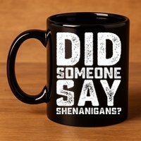Funny Did Someone Say Shenanigans St Patricks Day Costume 11oz C Handle Ceramic Mug