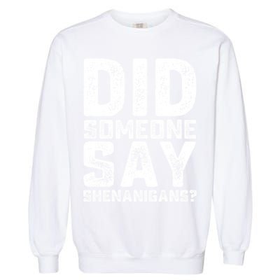 Funny Did Someone Say Shenanigans St Patricks Day Costume Garment-Dyed Sweatshirt
