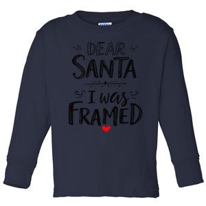 Funny Dear Santa I Was Framed Christmas Holiday Design Toddler Long Sleeve Shirt