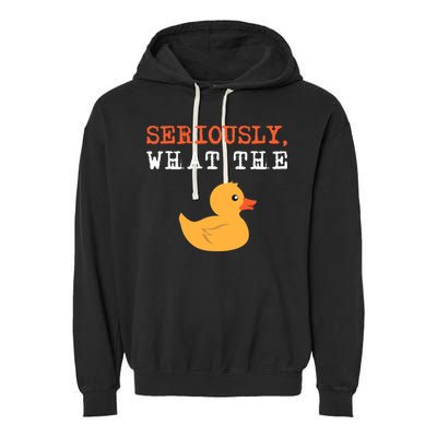Funny Ducks Seriously What The Duck Animal Pun Rubber Ducky Garment-Dyed Fleece Hoodie