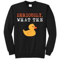 Funny Ducks Seriously What The Duck Animal Pun Rubber Ducky Sweatshirt