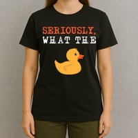 Funny Ducks Seriously What The Duck Animal Pun Rubber Ducky T-Shirt